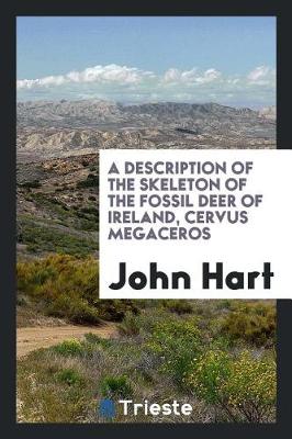 Book cover for A Description of the Skeleton of the Fossil Deer of Ireland, Cervus Megaceros
