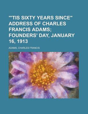 Book cover for 'Tis Sixty Years Since Address of Charles Francis Adams