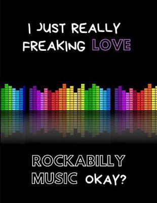 Book cover for I Just Really Freaking Love Rockabilly Music Okay?