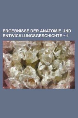 Cover of Ergebnisse Der Anatomie Und Entwicklungsgeschichte (1)