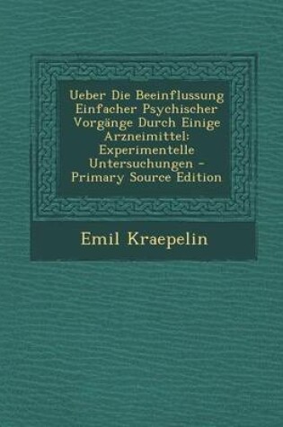 Cover of Ueber Die Beeinflussung Einfacher Psychischer Vorgange Durch Einige Arzneimittel