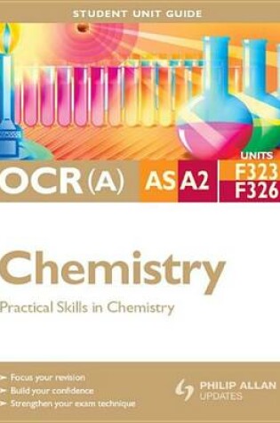 Cover of OCR(A) AS/A2 Chemistry Student Unit Guide: Units F323 and F326 Practical Skills in Chemistry