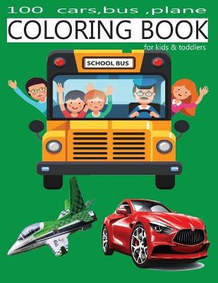 Book cover for 100 cars, bus, plane coloring book for kids & toddlers