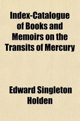 Book cover for Index-Catalogue of Books and Memoirs on the Transits of Mercury