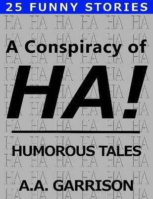 Book cover for A Conspiracy of Ha!: Humorous Tales