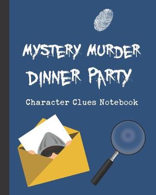 Book cover for Mystery Murder Dinner Party Character Clues Notebook