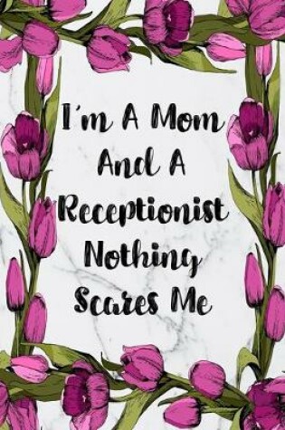 Cover of I'm A Mom And A Receptionist Nothing Scares Me