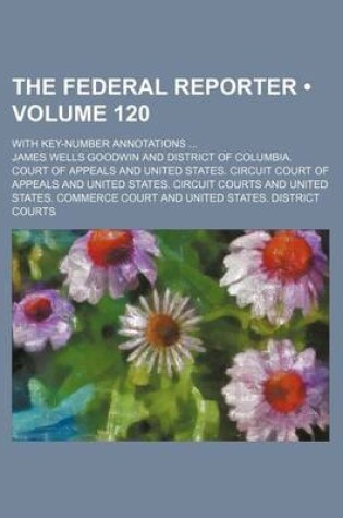 Cover of The Federal Reporter (Volume 120); With Key-Number Annotations