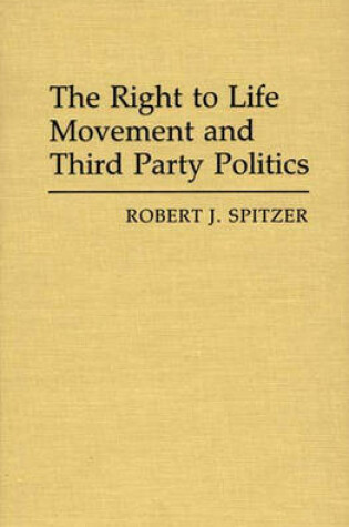 Cover of The Right to Life Movement and Third Party Politics.