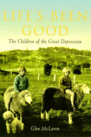 Cover of Life's Been Good: the Children of the Great Depression