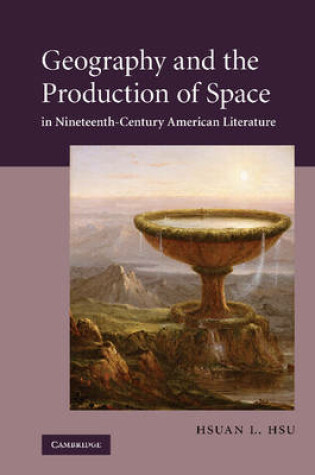 Cover of Geography and the Production of Space in Nineteenth-Century American Literature