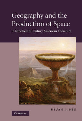 Book cover for Geography and the Production of Space in Nineteenth-Century American Literature