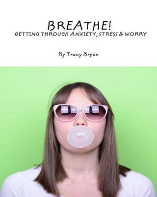 Cover of Breathe! Getting Through Anxiety, Stress & Worry
