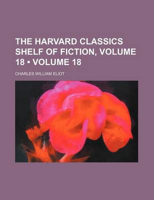 Book cover for The Harvard Classics Shelf of Fiction, Volume 18 (Volume 18)