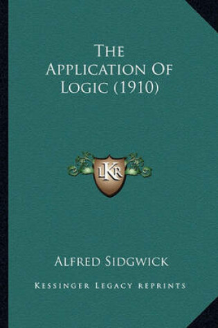 Cover of The Application of Logic (1910) the Application of Logic (1910)