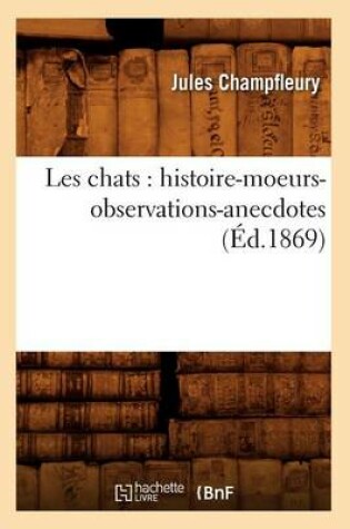 Cover of Les Chats: Histoire-Moeurs-Observations-Anecdotes (Ed.1869)