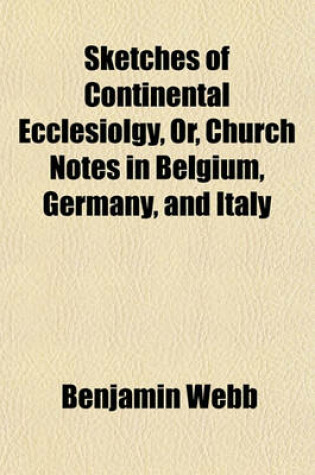 Cover of Sketches of Continental Ecclesiolgy, Or, Church Notes in Belgium, Germany, and Italy