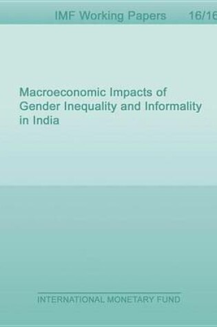 Cover of Macroeconomic Impacts of Gender Inequality and Informality in India