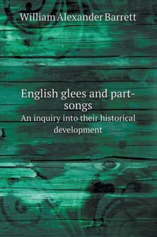 Cover of English Glees and Part-Songs an Inquiry Into Their Historical Development