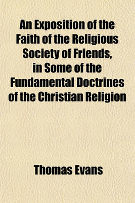 Book cover for An Exposition of the Faith of the Religious Society of Friends, in Some of the Fundamental Doctrines of the Christian Religion; To Which Is Prefixed a Brief Account of the Rise of the Society