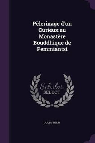 Cover of Pelerinage D'Un Curieux Au Monastere Bouddhique de Pemmiantsi