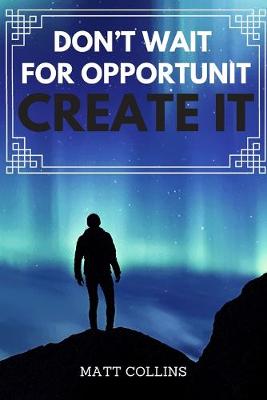 Book cover for Don't wait for opportunit Create it