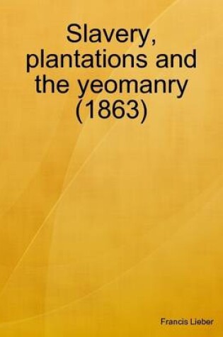 Cover of Slavery, Plantations and the Yeomanry (1863)