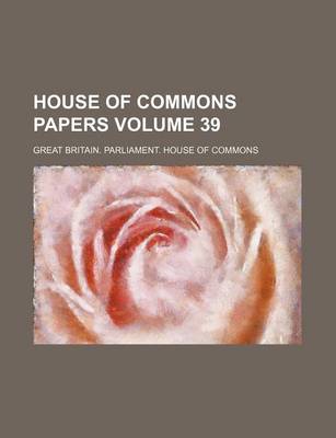 Book cover for House of Commons Papers Volume 39