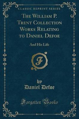 Book cover for The William P. Trent Collection Works Relating to Daniel Defoe