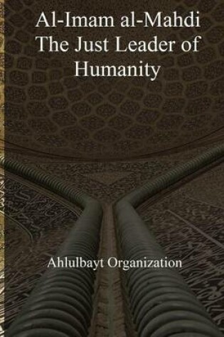 Cover of Al-Imam Al-Mahdi, the Just Leader of Humanity