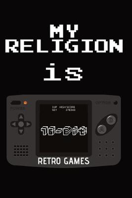 Book cover for Notizbuch - My Religion Is 16-bit Retro Games