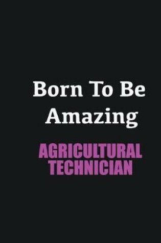 Cover of Born to me Amazing Agricultural Technician