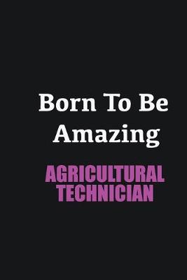 Book cover for Born to me Amazing Agricultural Technician