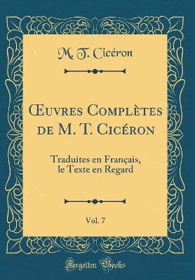 Book cover for Oeuvres Complètes de M. T. Cicéron, Vol. 7