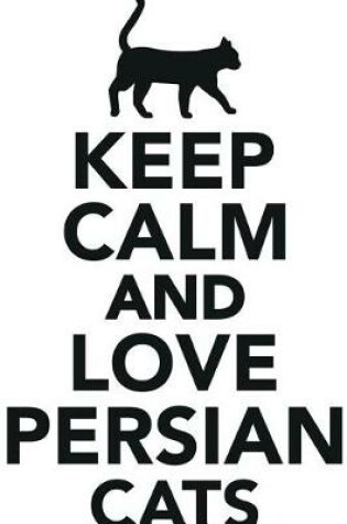 Cover of Keep Calm Love Persian Cats Workbook of Affirmations Keep Calm Love Persian Cats Workbook of Affirmations