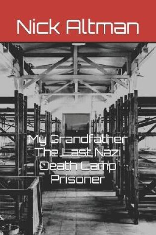 Cover of My Grandfather The Last Nazi Death Camp Prisoner