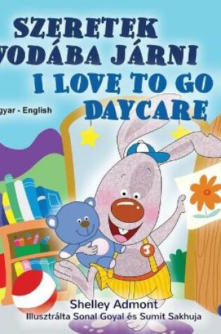 Cover of I Love to Go to Daycare (Hungarian English Bilingual Children's Book)
