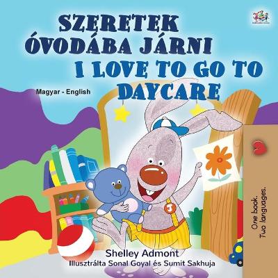 Cover of I Love to Go to Daycare (Hungarian English Bilingual Children's Book)