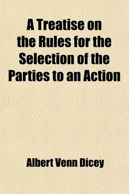 Book cover for A Treatise on the Rules for the Selection of the Parties to an Action; With Notes to American Cases