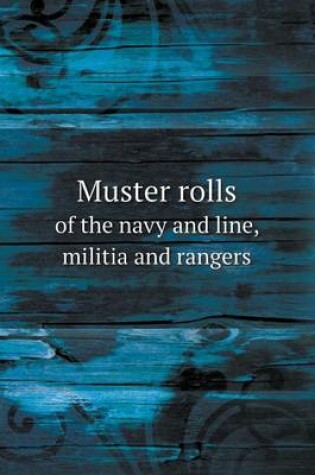 Cover of Muster rolls of the navy and line, militia and rangers