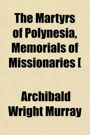 Cover of The Martyrs of Polynesia, Memorials of Missionaries [&C.] 1799 to 1871