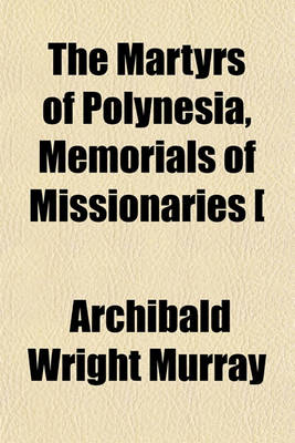 Book cover for The Martyrs of Polynesia, Memorials of Missionaries [&C.] 1799 to 1871