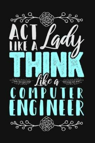 Cover of ACT Like a Lady, Think Like a Computer Engineer