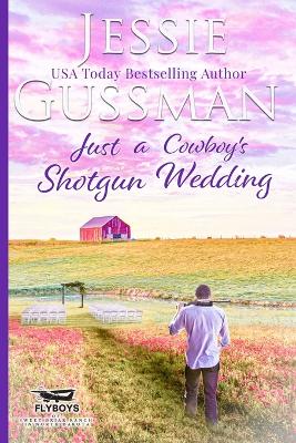 Cover of Just a Cowboy's Shotgun Wedding (Sweet Western Christian Romance Book 7) (Flyboys of Sweet Briar Ranch in North Dakota)