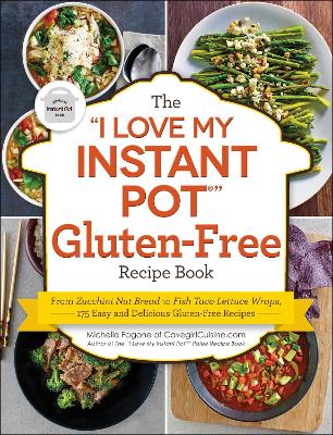 Book cover for The "I Love My Instant Pot®" Gluten-Free Recipe Book