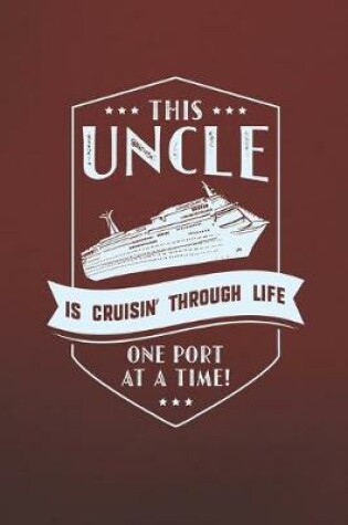 Cover of This Uncle Is Cruisin' Through Life One Port At The Time