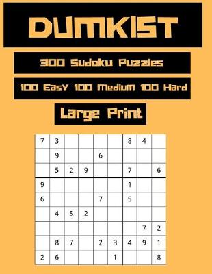 Book cover for Dumkist 300 Sudoku Puzzles 100 Easy 100 Medium 100 Hard Large Print