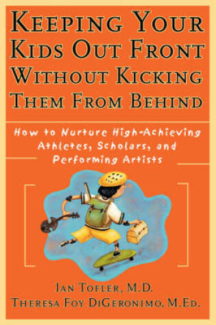 Cover of Keeping Your Kids Out Front Without Kicking Them From Behind