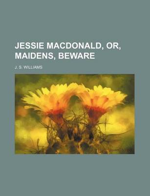 Book cover for Jessie MacDonald, Or, Maidens, Beware