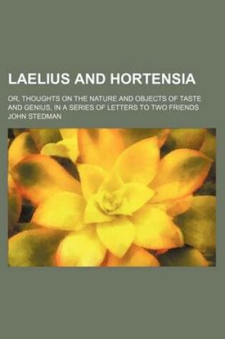 Cover of Laelius and Hortensia; Or, Thoughts on the Nature and Objects of Taste and Genius, in a Series of Letters to Two Friends